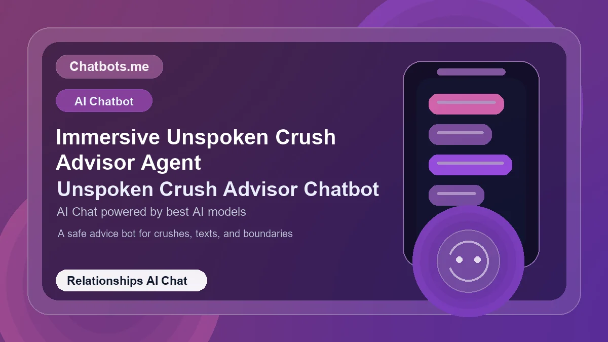 Immersive Unspoken Crush Advisor Agent chatbot visual for relationships AI chat