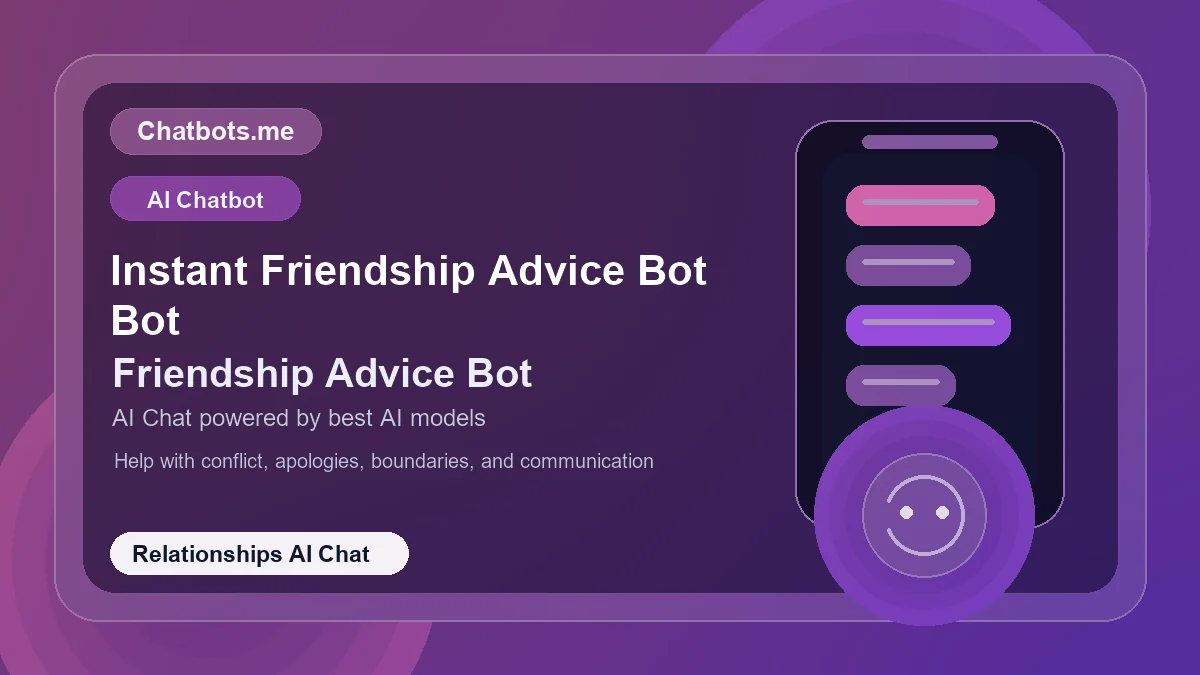 Instant Friendship Advice Bot Bot chatbot visual for relationships AI chat